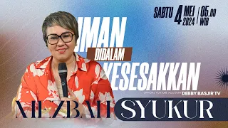 MEZBAH SYUKUR SABTU 4 MEI 2024 - PK. 05.00 WIB | IMAN DALAM KESESAKKAN  - PS. DEBBY BASJIR