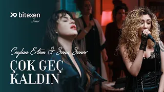 Ceylan Ertem & Sena Şener - Çok Geç Kaldın