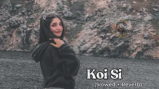 Koi Si (Afsana Khan) | Slowed and Reverb