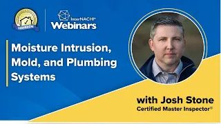 "Moisture Intrusion, Mold, and Plumbing Systems" Webinar with InterNACHI® CMI® Josh Stone.