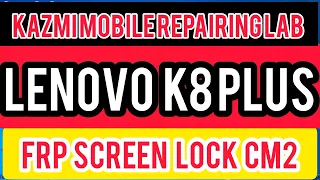 lenovo k8 plus frp unlock cm2 dongle