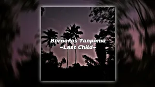 Bernafas Tanpamu - Last Child (Speed Up) lyrics song - Tiktok Version