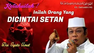 Orang Yang Dicintai Setan - Ceramah KH Zainuddin MZ