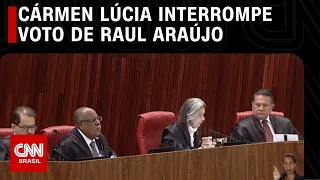 Cármen Lúcia interrompe voto de Raul Araújo | LIVE CNN