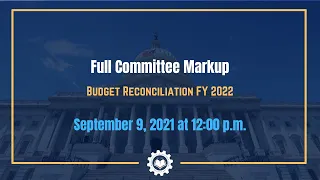 Markup of Budget Reconciliation FY 2022
