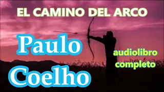 Audio libro completo en español voz humana el'camino del arco' Paulo coelho