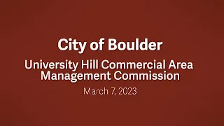 3-7-23 University Hill Commercial Area Management Commission Meeting