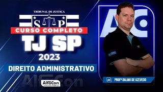 Concurso TJ SP 2023 - Aula de Direito Administrativo | Alfacon