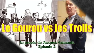 Le Gourou contre les Trolls [Procès Jacques Grimault, épisode 2]