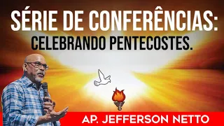 SÉRIE DE CONFERÊNCIAS | CELEBRANDO PENTECOSTES | AP. JEFFERSON NETTO