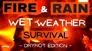 Making Fire in the Rain | Dry Rot Edition