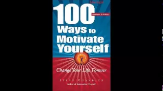 100 Ways to Motivate Yourself, Change Your Life Forever by Steve Chandler