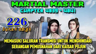 Martial Master Ep 226 Chaps 4839-4841 Serangan Penghancur Dari Kaisar Pojun Pada Anggota Klan Gelap