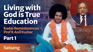 Part 01 | Living with God is True Education - Kodai Reminiscences | Prof K Anil Kumar | Satsang