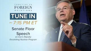 Menendez to Deliver Major Floor Speech on Iran’s Rapidly Escalating Nuclear Program