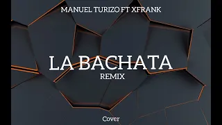 La Bachata - Manuel Turizo (Remix) - XFrank (Cover)