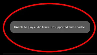 How To Fix Unable To Play Audio Track. Unsupported Audio Codec -  Android & ios