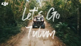 DJI & Beautiful Destinations - Let's Go Tulum