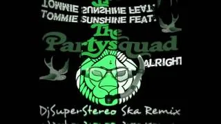 Tommie Sunshine feat. The Partysquad - Alright (SuperStereo SkaDub Remix)