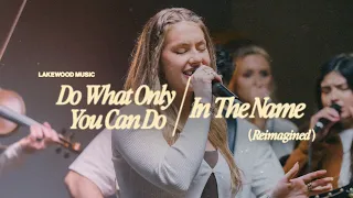 Do What Only You Can Do/In the Name (Reimagined) | Lakewood Music