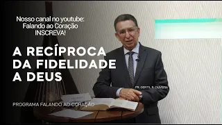 A RECÍPROCA DA FIDELIDADE A DEUS | Programa Falando ao Coração | Pr. Gentil R. Oliveira