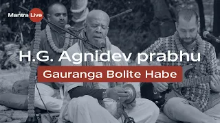 H.G. Agnidev prabhu - Gauranga Bolite Habe | Mantra Live