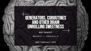 Generators, Coroutines and Other Brain Unrolling Sweetness - Adi Shavit