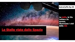 Come si vedono le Stelle dalla Stazione Spaziale? | AstroCaffe Ep.55