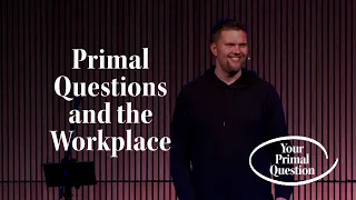 Primal Questions & the Workplace | Primal Questions–Wk 3 (Jon Kragel)