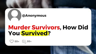 Murder Survivors, How Did You Survived?