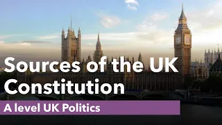 Sources of the UK Constitution - A level Politics