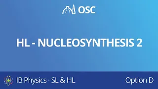 HL – Nucleosynthesis 2 [IB Physics HL]