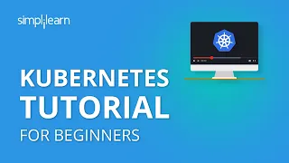 Kubernetes Tutorial For Beginners | What Is Kubernetes? | Kubernetes Architecture | Simplilearn