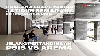 Suasana Luar Stadion Jatidiri Semarang Bagian Selatan & Barat | Jelang Pertandingan PSIS Vs Arema