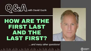 How Are the First Last and the Last First? - LIVE Q&A for December 15, 2022