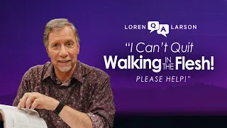 "How do I stop walking in the flesh?" | Q&A with Loren Larson