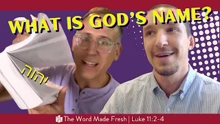 What Is God's Name? // The Word Made Fresh (Luke 11:2-4)