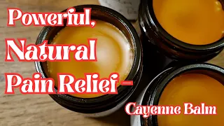 Powerful, Natural Pain Relief - Cayenne Balm