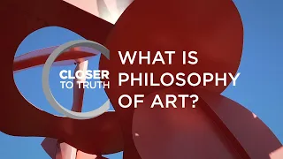 What is Philosophy of Art? | Episode 2002 | Closer To Truth