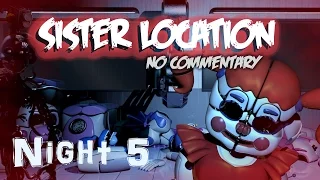 FNaF: Sister Location | No commentary play-through | Night 5 (REAL ENDING)