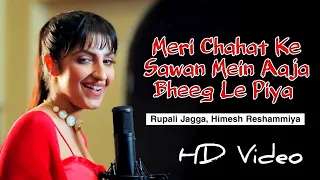 Meri Chahat Ke Sawan Mein Aaja Bheeg Le Piya (Official Video) Rupali Jagga, Himesh Reshammiya Songs