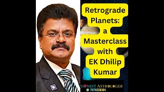 Retrograde Planets: Masterclass with EK Dhilip Kumar
