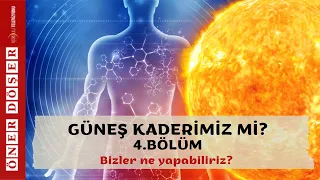 GÜNEŞ KADERİMİZ Mİ? / 4. BÖLÜM - Öner DÖŞER