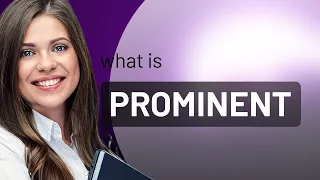 Prominent | what is PROMINENT definition