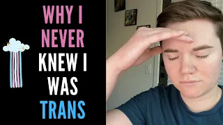 WHY I NEVER KNEW I WAS TRANS UNTIL I WAS 25 | FTM Didn't Know He Was Trans Until He Was An Adult