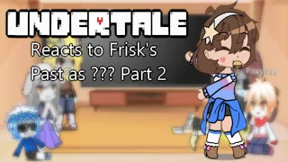 Undertale reacts to Frisk's past as ? Part 2 (Read Disc for AU)