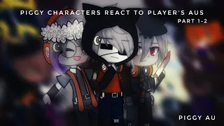 Piggy Characters React to Player's AUs | Part 1-2 | Flower / Egoist | Piggy AU •