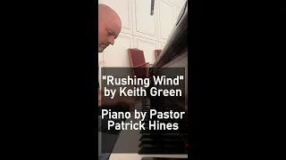 "Rushing Wind" by Keith Green  / Piano Music by Pastor Patrick Hines - Praise and Worship Song
