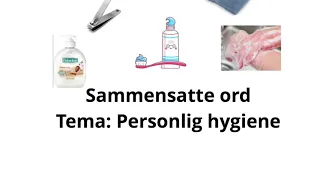 Sammensatte ord. Tema: Personlig hygiene