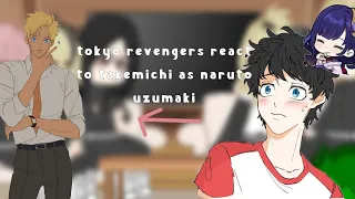 tokyo revengers react to takemichi as naruto uzumaki||~عربي~